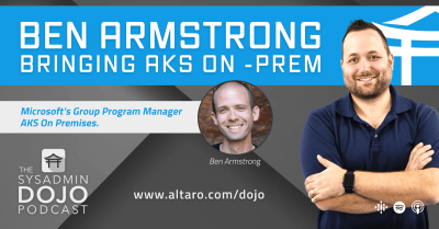 Ben Armstrong; bringing AKS on-prem | The SysAdmin DOJO Podcast
